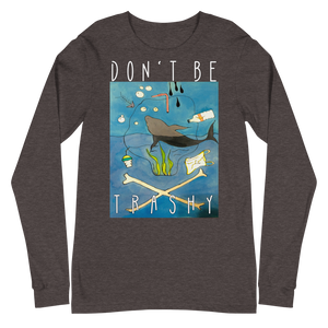 Don't Be Trashy Unisex Long Sleeve Tee