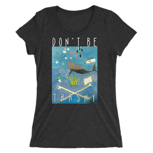 Don't Be Trashy Women's Triblend Tee