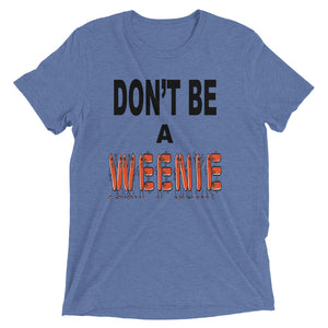 Don't Be A Weenie Unisex Triblend Tee