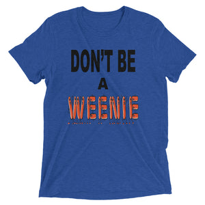 Don't Be A Weenie Unisex Triblend Tee