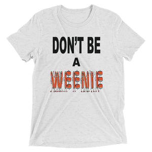 Don't Be A Weenie Unisex Triblend Tee