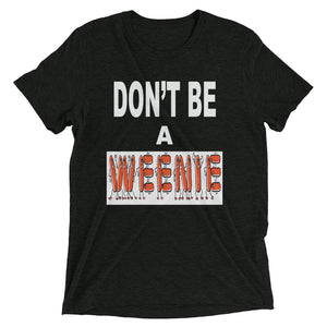 Don't Be A Weenie Unisex Triblend Tee