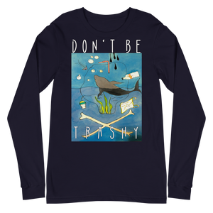 Don't Be Trashy Unisex Long Sleeve Tee